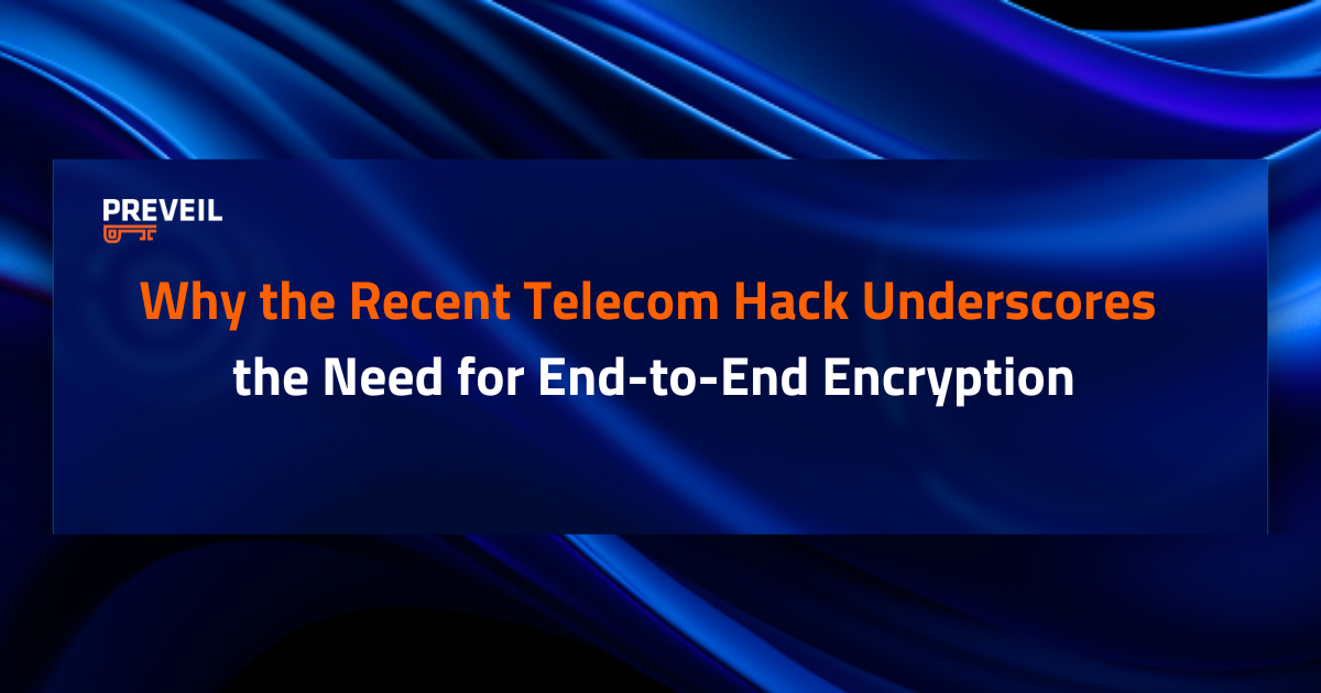 Salt Typhoon Hack Underscores Need For E2E Encryption PreVeil